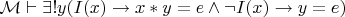 $\mathcal M\vdash\exists!y(I(x)\to x*y=e\wedge\neg I(x)\to y=e)$