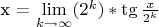 x = \lim\limits_{k\to \infty}(2^k)*\tg\frac{x}{2^k}