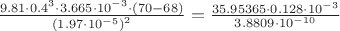 $\frac{9.81\cdot 0.4^{3}\cdot 3.665\cdot 10^{-3}\cdot (70-68)}{\left ( 1.97\cdot 10^{-5} \right )^{2}}=\frac{35.95365\cdot 0.128\cdot 10^{-3}}{3.8809\cdot10^{-10}}$