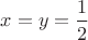 $x=y=\dfrac{1}{2}$