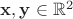 $\mathbf x,\mathbf y\in\mathbb R^2$