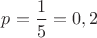 $p=\dfrac{1}{5}=0,2$