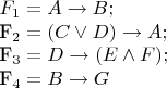 $
F_1=A \to B; 

 F_2=(C \vee D)\to A; 

 F_3= D\to(E \wedge F); 

 F_4= B\to G
$