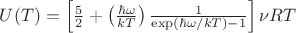 $U(T) =\left[\frac{5}{2} +\left( \frac{\hbar\omega}{kT}\right)\frac{1}{\exp(\hbar\omega /kT)-1} \right] \nu RT$
