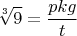 $$\sqrt[3]{9}=\frac{pkg}{t}$$