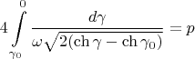 $$4\int\limits_{\gamma_0}^{0}\frac{d\gamma}{\omega\sqrt{2(\ch\gamma-\ch\gamma_0)}} = p$$