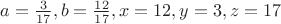 $a=\frac{3}{17},b=\frac{12}{17},x=12,y=3,z=17$
