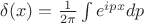 $\delta(x)=\frac{1}{2\pi}\int e^{ipx}dp$
