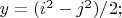 $y= ( i^2 - j^2) / 2 ; $
