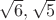 $\sqrt 6, \sqrt 5$
