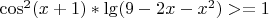 $\cos^2(x+1)*\lg(9-2x-x^2)>=1$