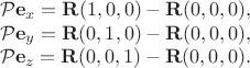 $$\begin{array} {lr}
\mathcal P\bold e_x=\bold R(1,0,0)-\bold R(0,0,0), \\ 
\mathcal P\bold e_y= \bold R(0,1,0)-\bold R(0,0,0), \\
\mathcal P\bold e_z= \bold R(0,0,1)-\bold R(0,0,0).
\end{array}$$