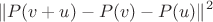 $$ \|P(v+u)-P(v)-P(u)\|^2 $$