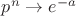 $p^n\to e^{-a}$