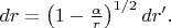 $dr=\left(1-\frac{\alpha}{r}\right)^{1/2}dr'.$