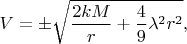$$
V = \pm \sqrt{\frac{2 k M}{r} + \frac{4}{9}\lambda^2 r^2 },
$$