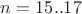 $n=15..17$