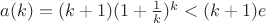 $a(k)=(k+1)(1+\frac 1k)^k<(k+1)e$ $a(k)=(k+1)(1+\frac 1k)^k<(k+1)e$