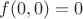 $f(0,0)= 0$