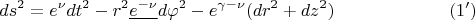 $$ds^2 = e^{\nu}dt^2 - r^2 {\underline {e^{-\nu} }}d\varphi^2 - e^{\gamma - \nu}(dr^2+dz^2)\eqno{(1')}$$