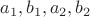 $a_1, b_1, a_2, b_2 $ $a_1, b_1, a_2, b_2 $