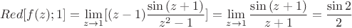 $$Red[f(z); 1]=\lim_{z\to 1}[(z-1)\frac{\sin{(z+1)}}{z^2-1}]=\lim_{z\to 1}\frac{\sin{(z+1)}}{z+1}=\frac{\sin{2}}{2}$$