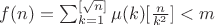 $f(n)=\sum_{k=1}^{[\sqrt n]} \mu(k)[\frac{n}{k^2}] <m$