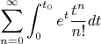 $$
\sum_{n=0}^{\infty} \int_0^{t_0} e^{t} \frac{t^n}{n!}dt
$$