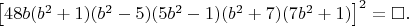 $\left [ 48b(b^2+1)(b^2-5)(5b^2-1)(b^2+7)(7b^2+1) \right ]^2=\square. $