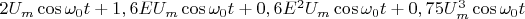 $2{U_m}\cos {\omega _0}t + 1,6E{U_m}\cos {\omega _0}t + 0,6{E^2}{U_m}\cos {\omega _0}t + 0,75U_m^3\cos {\omega _0}t$