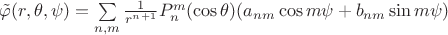 $\tilde\varphi(r,\theta, \psi)=\sum\limits_{n,m}\frac 1{r^{n+1}}P_n^m(\cos\theta)(a_{nm}\cos m\psi+b_{nm}\sin m\psi)$