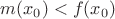 $m(x_0) < f(x_0)$