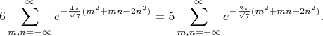 $$
6\sum_{m,n=-\infty}^{\infty} e^{ -\frac{ 4\pi }{ \sqrt{7} } (m^2+mn+2n^2) } = 5\sum_{m,n=-\infty}^{\infty} e^{ -\frac{ 2\pi }{ \sqrt{7} } (m^2+mn+2n^2) }.
$$