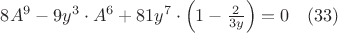 $8A^9-9y^{3} \cdot A^6+81y^{7} \cdot \Bigl (1- \frac{2}{3y} \Bigr)=0 \quad (33)$