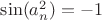 $\sin(a^2_n) = -1$ $\sin(a^2_n) = -1$