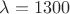 $\lambda=1300$