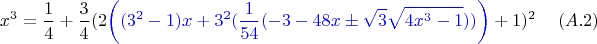 $$x^3=\dfrac 1 4 + \dfrac 3 4 (2{\color{blue}\left((3^2-1)x+3^2(\dfrac 1 {54} (-3-48x \pm \sqrt{3} \sqrt{4 x^3-1}))\right)}+1)^2 \eqno (A.2)$$