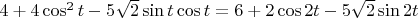 $4+4\cos^2t-5\sqrt{2}\sin t\cos t=6+2\cos 2t-5\sqrt 2\sin 2t$