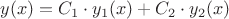 $y(x)=C_1\cdot y_1(x)+C_2\cdot y_2(x)$