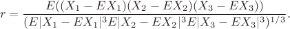 $$r=\frac{E((X_1-EX_1)(X_2-EX_2)(X_3-EX_3))}{(E|X_1-EX_1|^3E|X_2-EX_2|^3E|X_3-EX_3|^3)^{1/3}}.$$