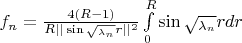 $f_n = \frac {4(R-1)} {R ||\sin \sqrt_{\lambda_n}} r||^2} \int\limits_{0}^R \sin {\sqrt_{\lambda_n}} r dr$