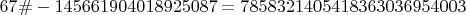 $67\#-145661904018925087   = 7858321405418363036954003$