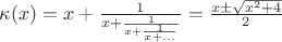 $\kappa(x)=x+\frac{1}{x+\frac{1}{x+\frac{1}{x+...}}}=\frac{x\pm\sqrt{x^2+4}}{2}$