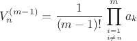$$V_n^{(m-1)}=\frac{1}{(m-1)!}\prod\limits_{i=1\atop i\ne n}^m a_k$$