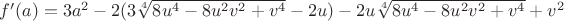 $f'(a)=3a^2-2(3\sqrt[4]{8u^4-8u^2v^2+v^4}-2u)-2u\sqrt[4]{8u^4-8u^2v^2+v^4}+v^2$