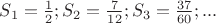 $S_1=\frac{1}{2};S_2=\frac{7}{12};S_3=\frac{37}{60};...$