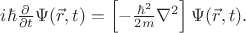 $i\hbar\frac{\partial}{\partial t} \Psi(\vec{r} ,t) = \left [ -\frac{\hbar^2}{2m}\nabla^2\right ] \Psi(\vec{r} ,t).$