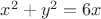 $x^2+y^2=6x$