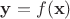 $\mathbf y=f(\mathbf x)$