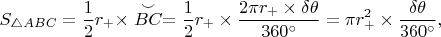 $$S_{\triangle ABC}= \dfrac{1}{2}r_{+} \times \stackrel{\smile}{BC} = \dfrac{1}{2}r_{+} \times \dfrac{2\pi r_{+} \times \delta\theta}{360^{\circ}} = \pi r^{2}_{+} \times \dfrac{\delta\theta}{360^{\circ}},$$